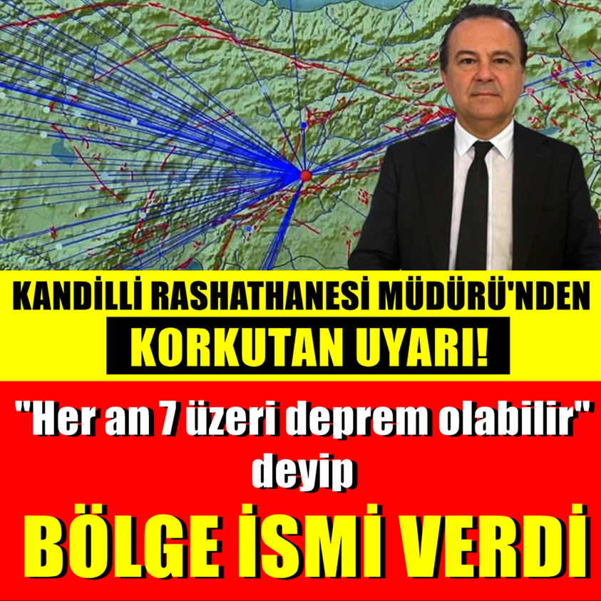 HER AN 7 ÜZERİ DEPREM OLABİLİR DEYİP BÖLGE İSMİ VERDİ