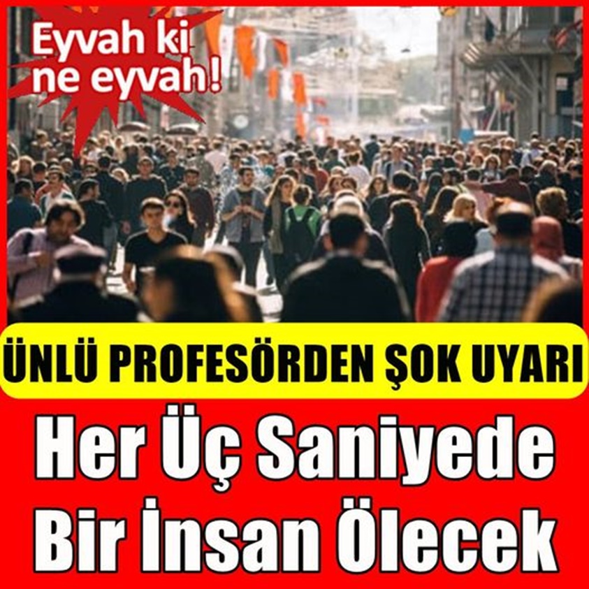 HER ÜÇ SANİYE BİR İNSAN ÖLECEK