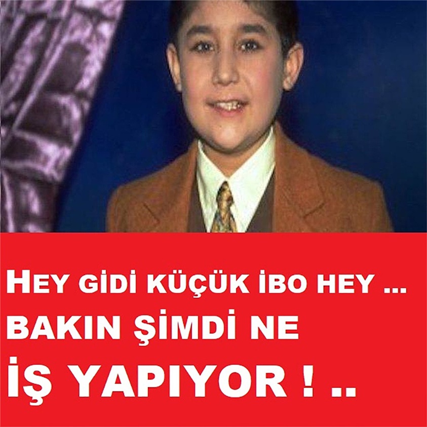 HEY GİDİ KÜÇÜK İBO HEY BAKIN ŞİMDİ NE İŞ YAPIYOR