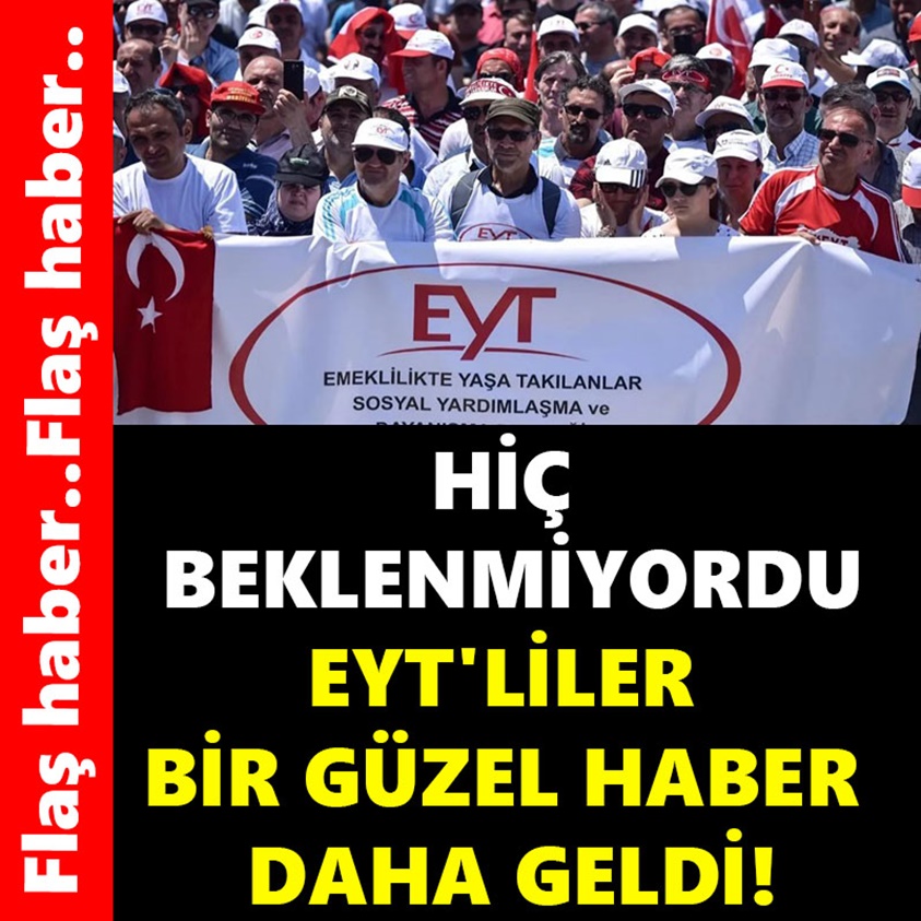 HİÇ BEKLEMİYORDUK EYT'LİLER BİR GÜZEL HABER DAHA GELDİ!