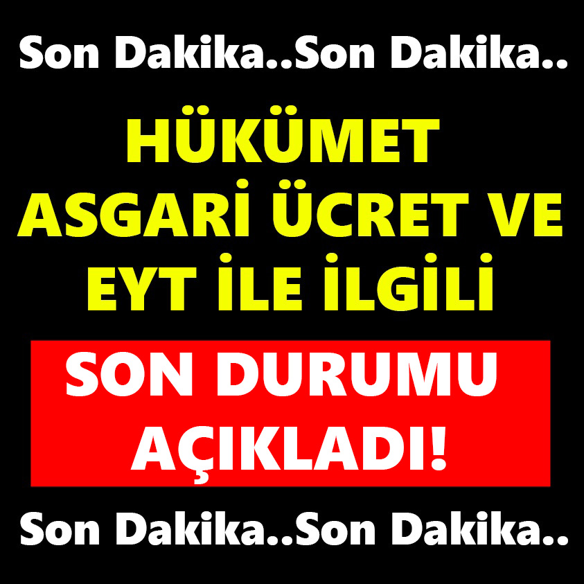 HÜKÜMET ASGARİ ÜCRET VE EYT İLE İLGİLİ SON DURUMU AÇIKLADI!