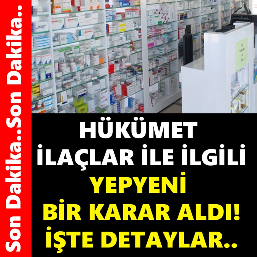 HÜKÜMET İLAÇLAR İLE İLGİLİ YEPYENİ BİR KARAR ALDI!