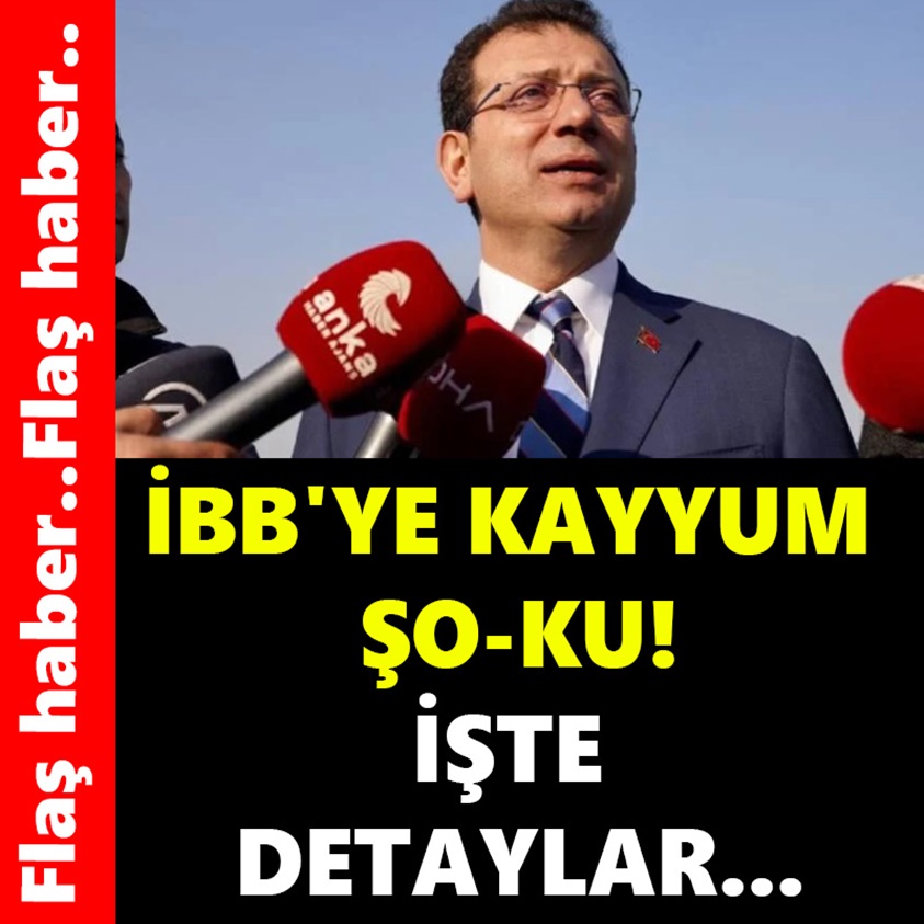 İBB'YE KAYYUM ŞO-KU İŞTE DETAYLAR!