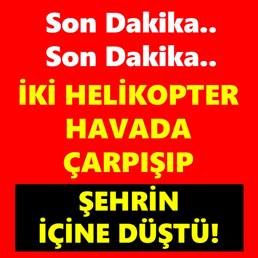 İKİ HELİKOPTER HAVADA ÇARPIŞTI ŞEHRİN İÇİNE DÜŞTÜ!