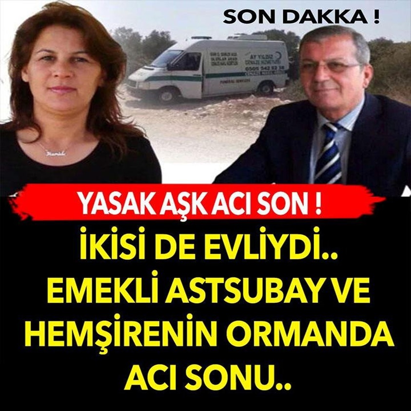 İKİSİ DE EVLİYDİ EMEKLİ ASTSUBAY VE HEMŞİRENİN ORMANDA ACI SONU