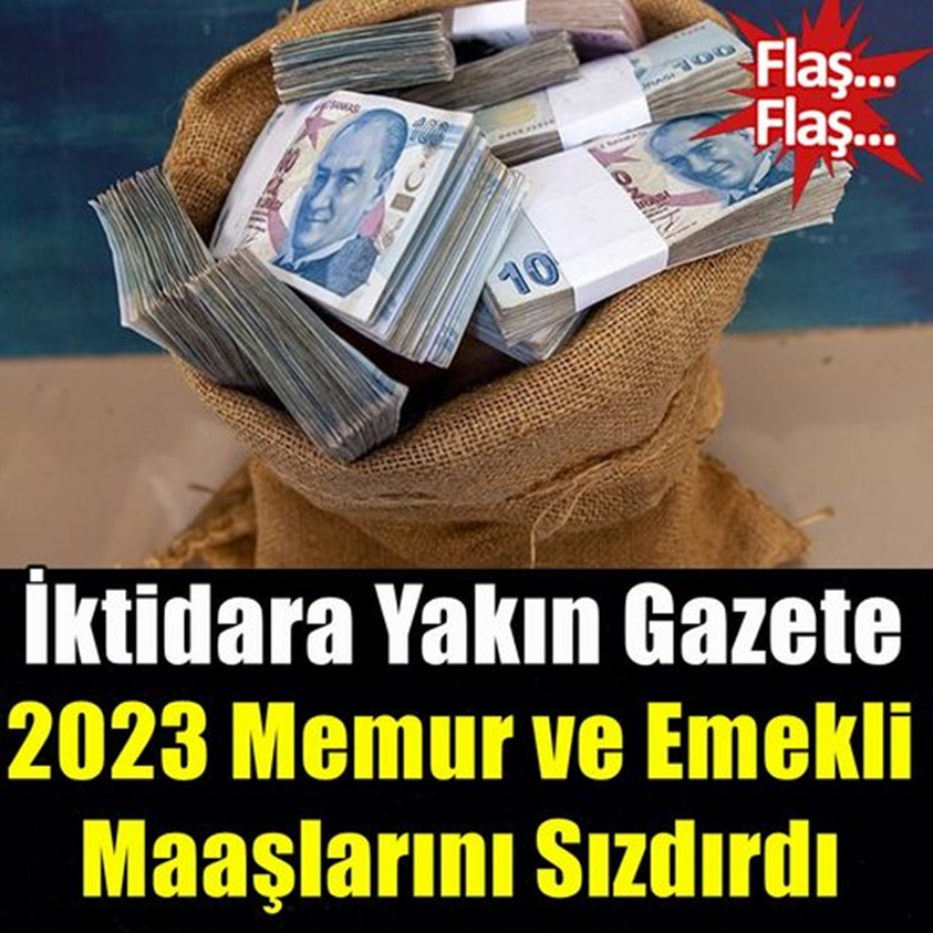 İKTİDARA YAKIN GAZETE 2023 MEMUR VE EMEKLİ MAAŞLARINI SIZDIRDI