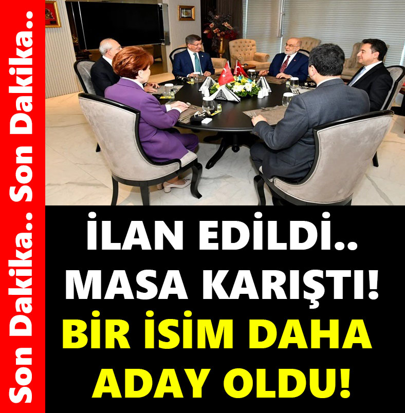 İLAN EDİLDİ MASA KARIŞTI BİR İSİM DAHA ADAY OLDU