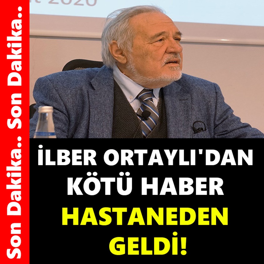 İLBER ORTAYLI'DAN KÖTÜ HABER HASTANEDEN GELDİ!