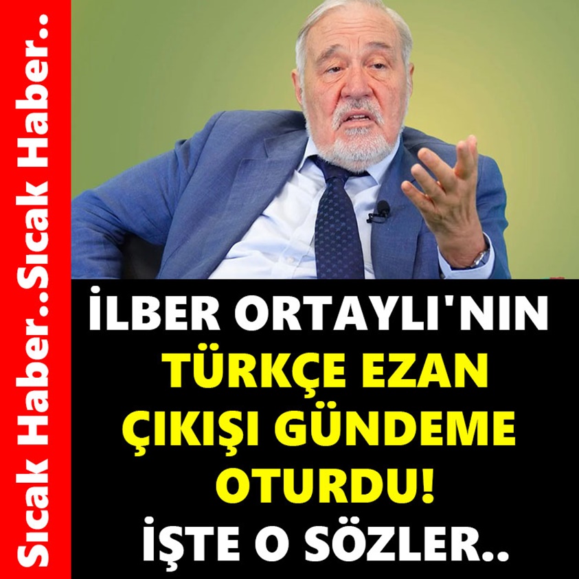 İLBER ORTAYLI'NIN TÜRKÇE EZAN ÇIKIŞI GÜNDEME OTURDU!