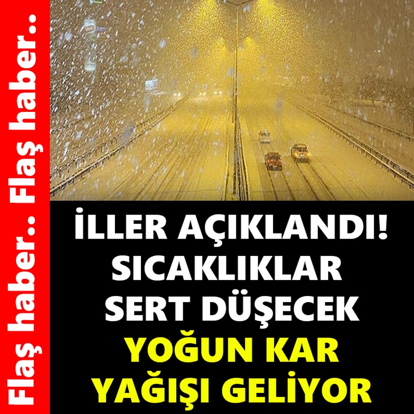 İLLER AÇIKLANDI SICAKLIK SERT DÜŞECEK YOĞUN KAR YAĞIŞI GELİYOR