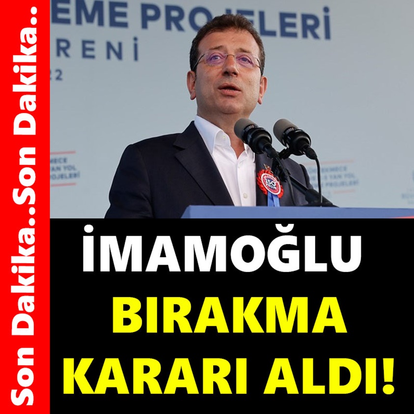 İMAMOĞLU BIRAKMA KARARI ALDI!