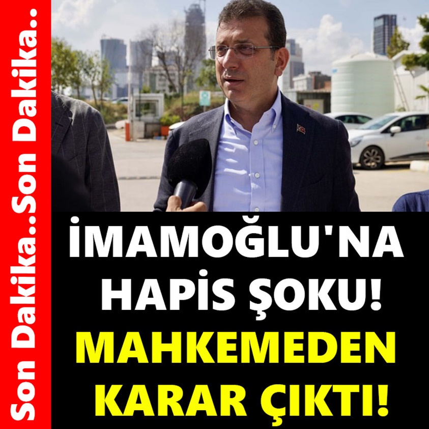 İMAMOĞLU'NA HAPİS ŞOKU MAHKEMEDEN KARAR ÇIKTI