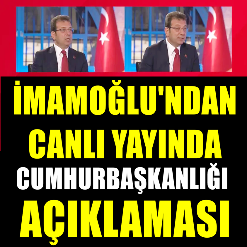 İMAMOĞLU'NDAN CANLI YAYINDA CUMHURBAŞKANLIĞI AÇIKLAMASI