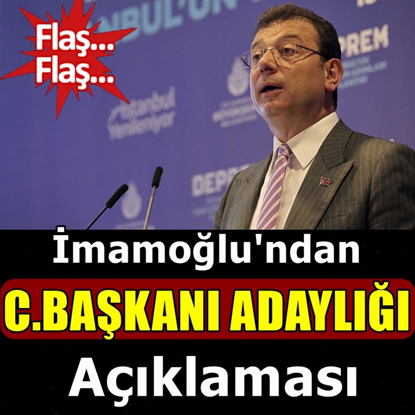 İMAMOĞLU'NDAN CUMHURBAŞKANI ADAYLIĞI AÇIKLAMASI