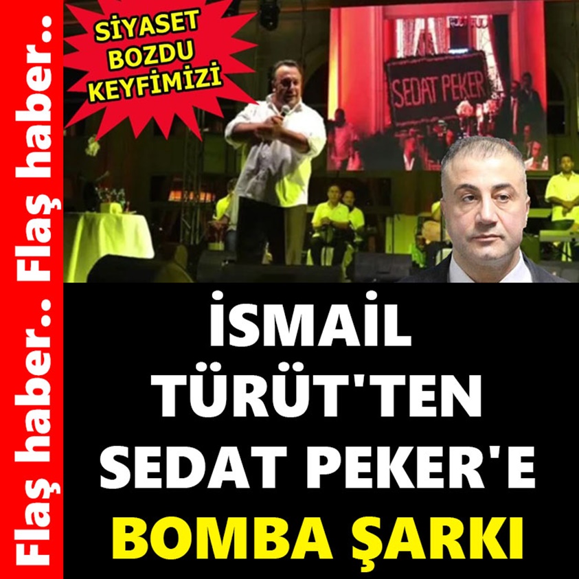 İSMAİL TÜRÜT'TEN SEDAT PEKER'E BOMBA ŞARKI