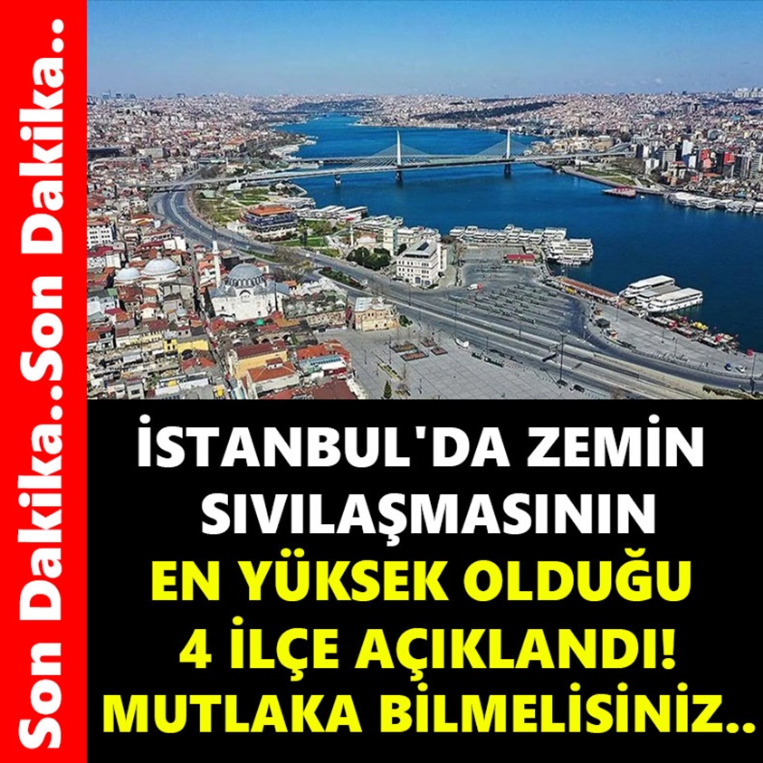 İSTANBUL'DA ZEMİN SIVILAŞMASININ EN YÜKSEK OLDUĞU 4 İLÇE AÇIKLANDI!