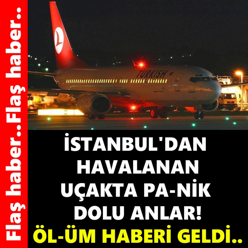 İSTANBUL'DAN HAVALANAN UÇAKTA PA-NİK DOLU ANLAR!