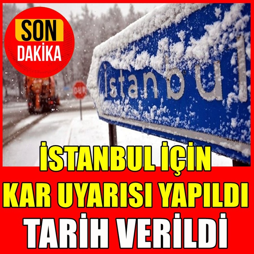 İSTANBUL İÇİN KAR UYARISI YAPILDI TARİH VERİLDİ