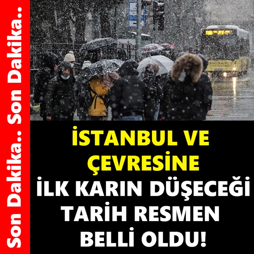 İSTANBUL VE ÇEVRESİNE İLK KARIN DÜŞECEĞİ TARİH RESMEN BELLİ OLDU