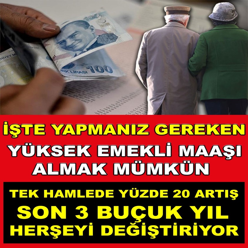 İŞTE YAPMANIZ GEREKEN YÜKSEK EMEKLİ MAAŞI ALMAK MÜMKÜN