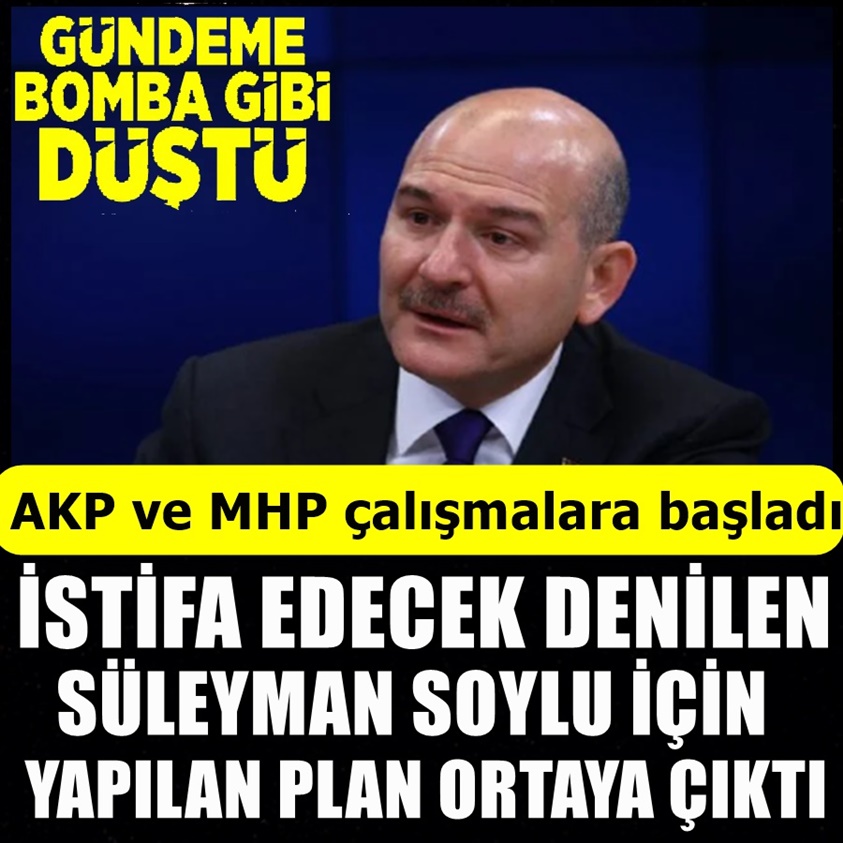 İSTİFA EDECEK DENİLEN SÜLEYMAN SOYLU İÇİN YAPILAN PLAN ORTAYA ÇIKTI