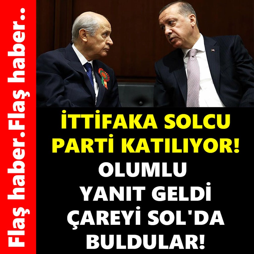 İTTİFAKA SOLCU PARTİ KATILIYOR OLUMLU YANIT GELDİ ÇAREYİ SOL'DA BULDULAR!