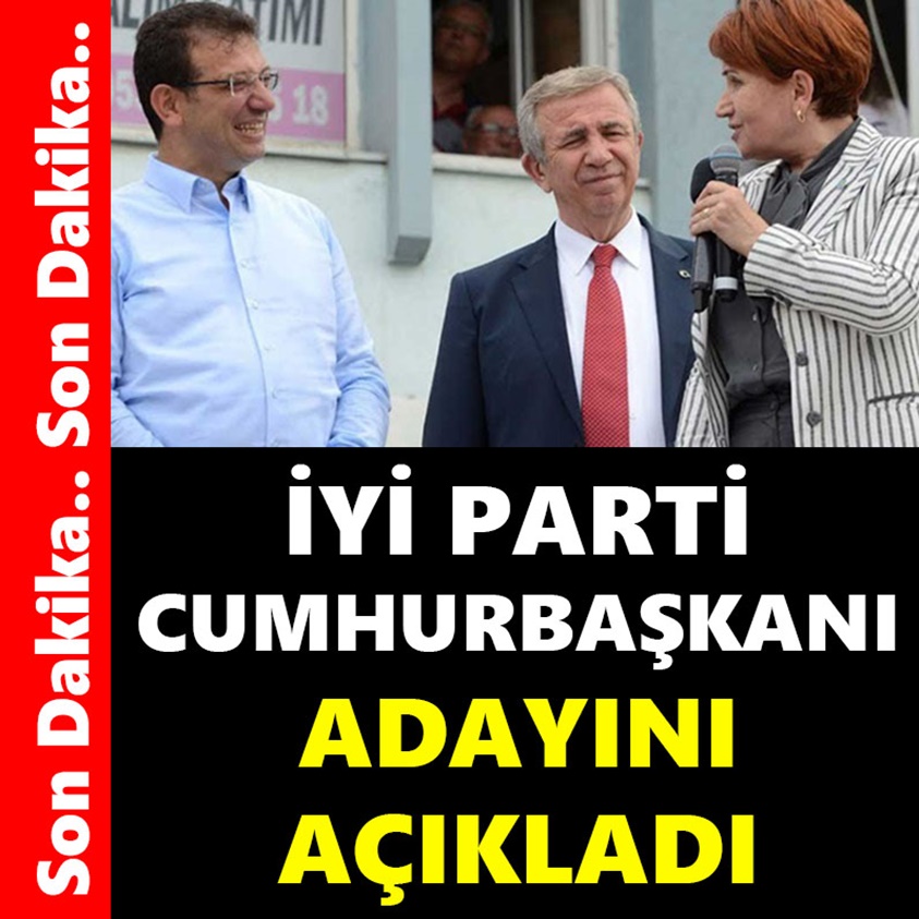 İYİ PARTİ CUMHURBAŞKANI ADAYINI AÇIKLADI