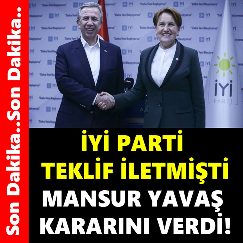 İYİ PARTİ TEKLİF İLETMİŞTİ MANSUR YAVAŞ KARARINI VERDİ!