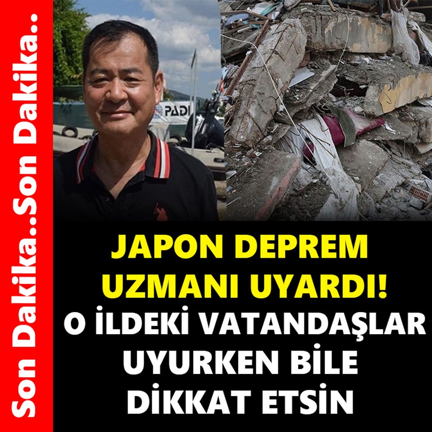 JAPON DEPREM UZMANI UYARDI O İLDEKİ VATANDAŞLAR UYURKEN BİLE DİKKAT ETSİN