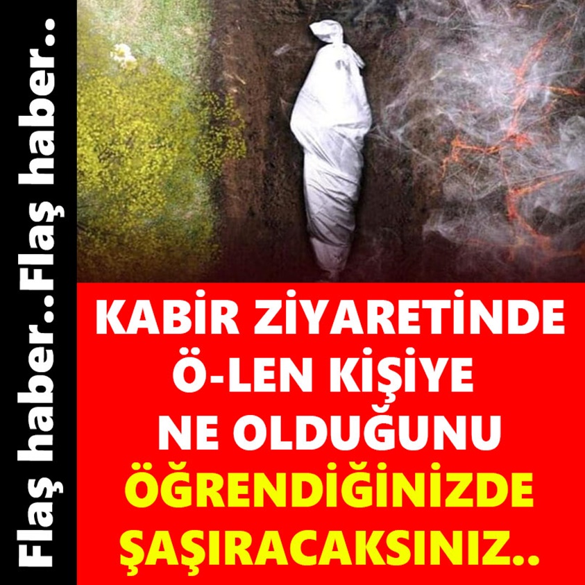 KABİR ZİYARETİNDE Ö-LEN KİŞİYE NE OLDUĞUNU ÖĞRENDİĞİNİZDE ŞAŞIRACAKSINIZ