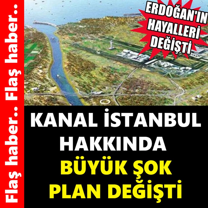 KANAL İSTANBUL HAKKINDA BÜYÜK ŞOK PLAN DEĞİŞTİ 