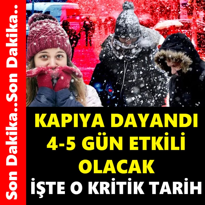 KAPIYA DAYANDI 4-5 GÜN ETKİLİ OLACAK İŞTE KRİTİK TARİH