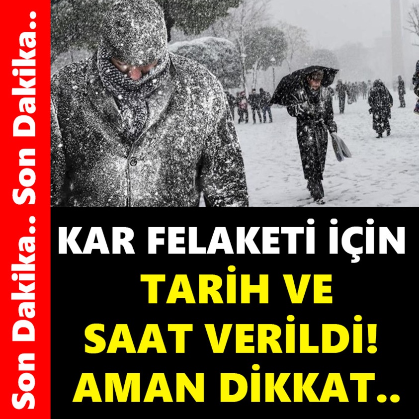 KAR FELAKETİ İÇİN TARİH VE SAAT VERİLDİ! AMAN DİKKAT