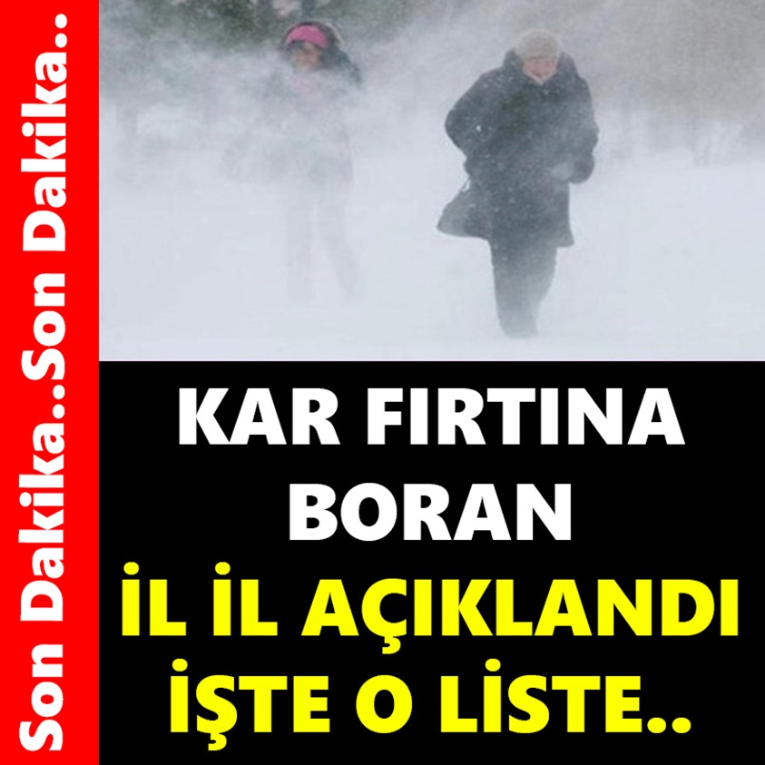 KAR FIRTINA BORAN İL İL AÇIKLANDI İŞTE O LİSTE!