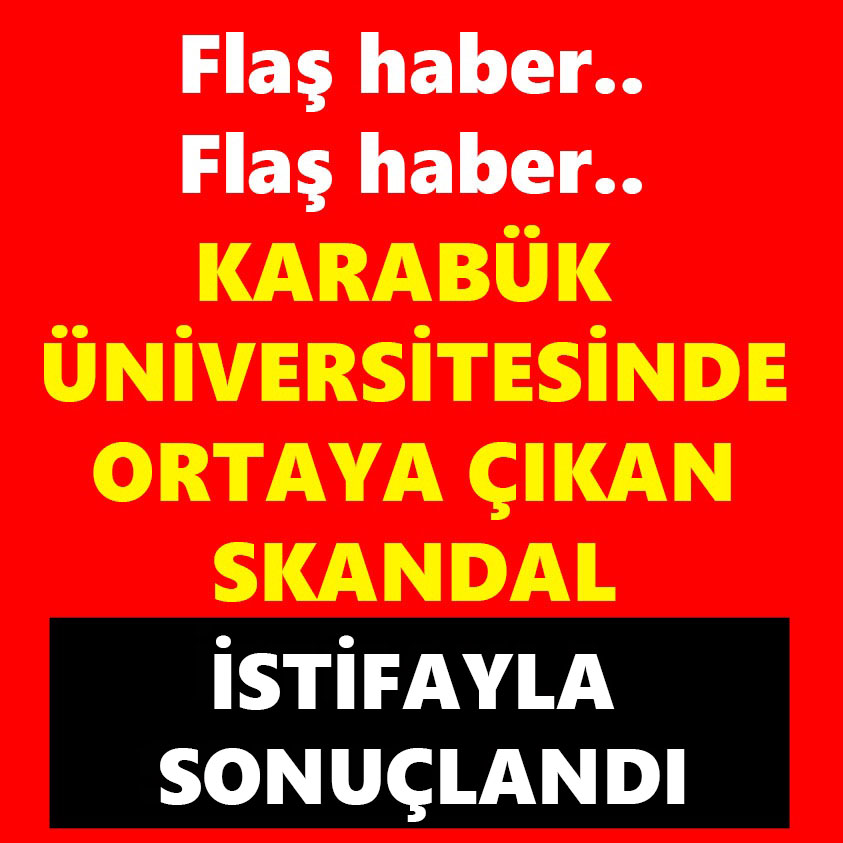 KARABÜK ÜNİVERSİTESİNDE ORTAYA ÇIKAN SKANDAL