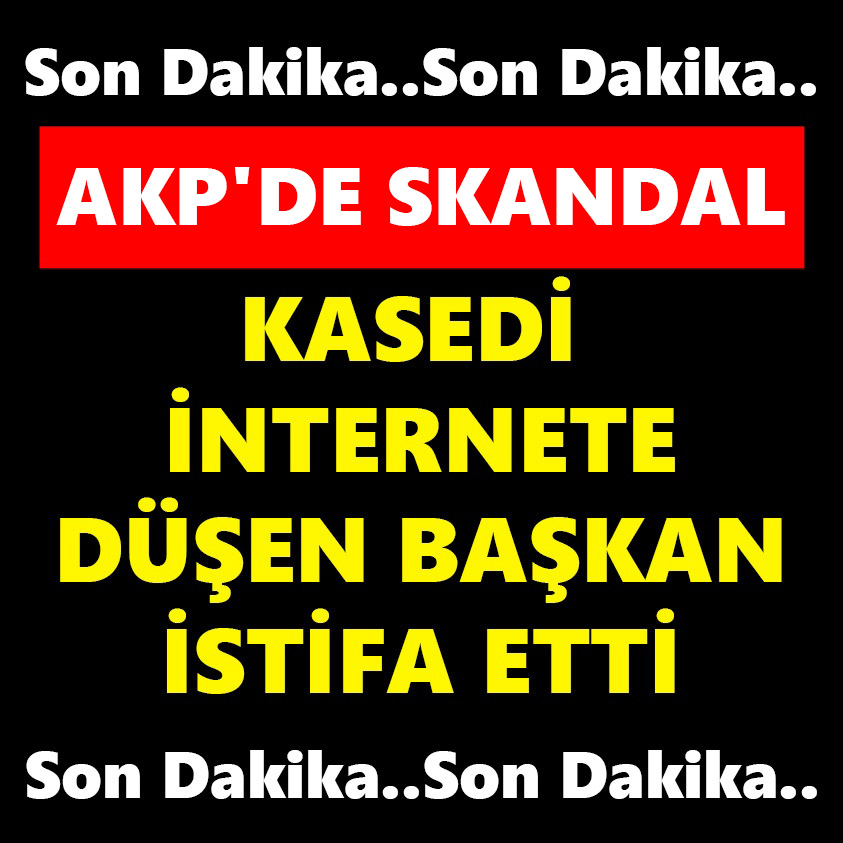 KASEDİ İNTERNETE DÜŞEN BAŞKAN İSTİFA ETTİ!