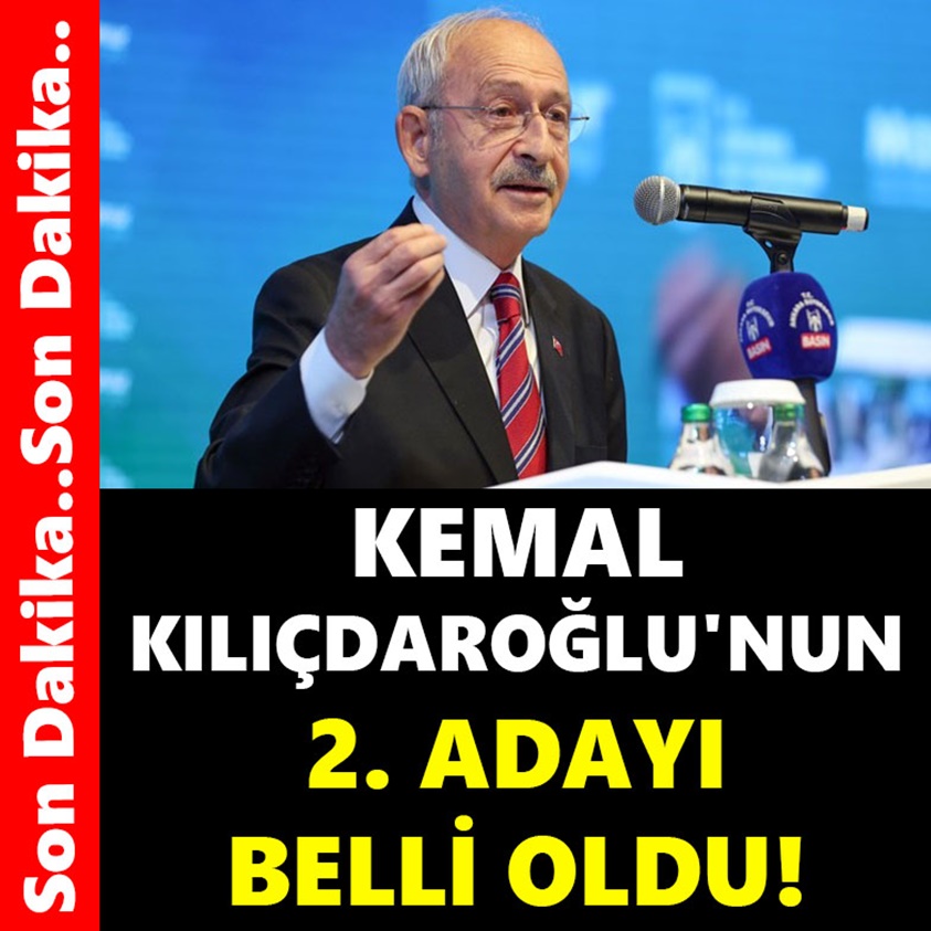 KEMAL KILIÇDAROĞLU'NUN 2.ADAYI BELLİ OLDU