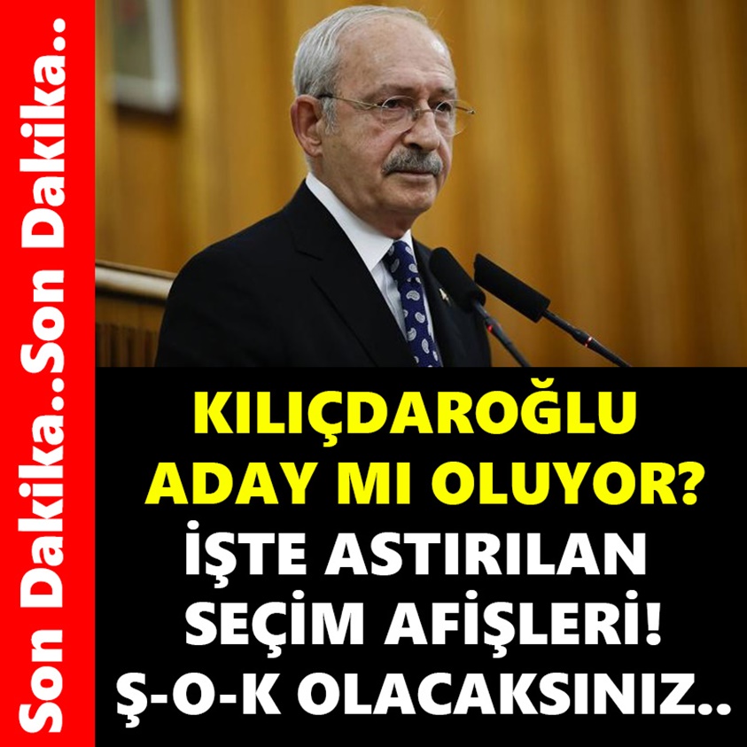 KILIÇDAROĞLU ADAY MI OLUYOR? İŞTE ASTIRILAN SEÇİM AFİŞLERİ Ş-O-K OLACAKSINIZ..