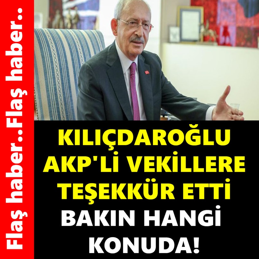 KILIÇDAROĞLU AKP'Lİ VEKİLLERE TEŞEKKÜR ETTİ BAKIN HANGİ KONUDA!