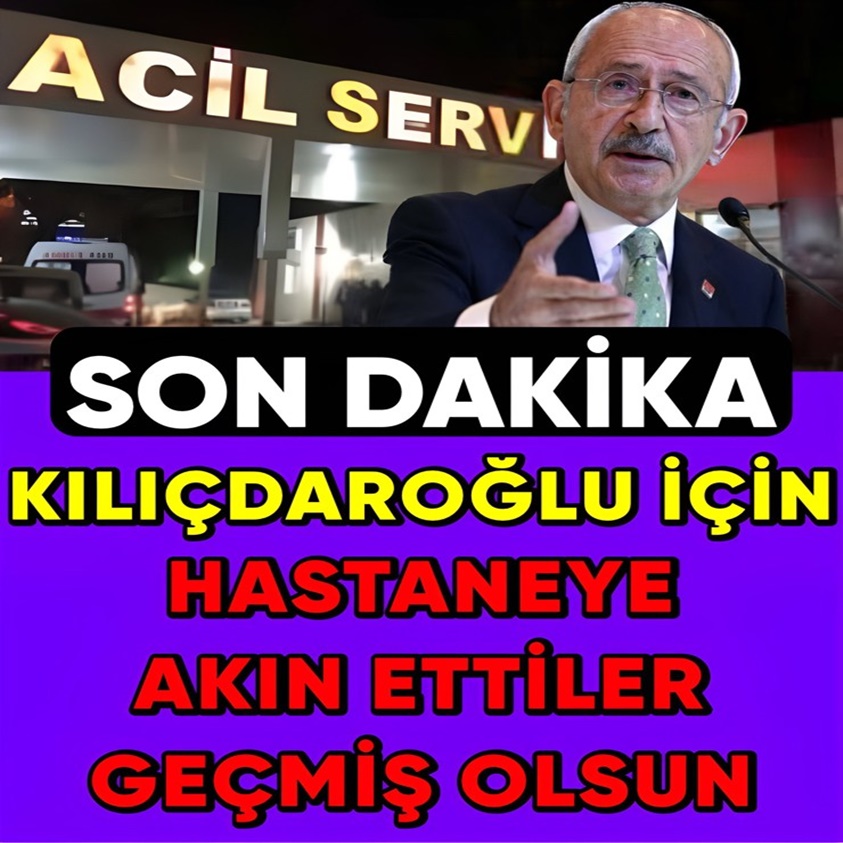 KILIÇDAROĞLU İÇİN HASTANEYE AKIN ETTİLER GEÇMİŞ OLSUN