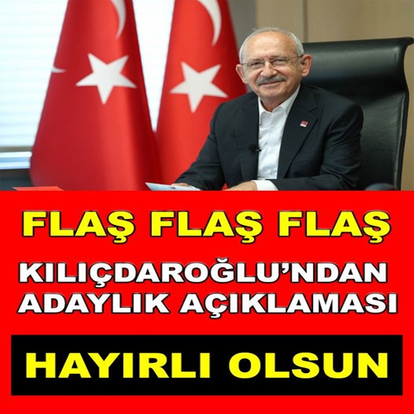 KILIÇDAROĞLU'NDAN ADAYLIK AÇIKLAMASI HAYIRLI OLSUN