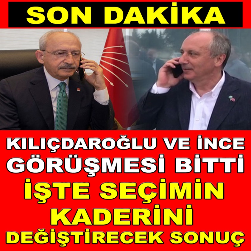 KILIÇDAROĞLU VE İNCE GÖRÜŞMESİ BİTTİ İŞTE SEÇİMİN KADERİNİ DEĞİŞTİRECEK SONUÇ