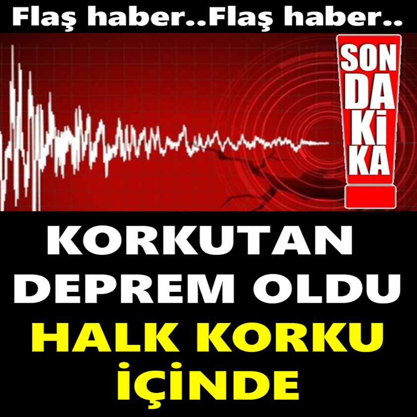 KORKUTAN DEPREM OLDU HALK KORKU İÇİNDE