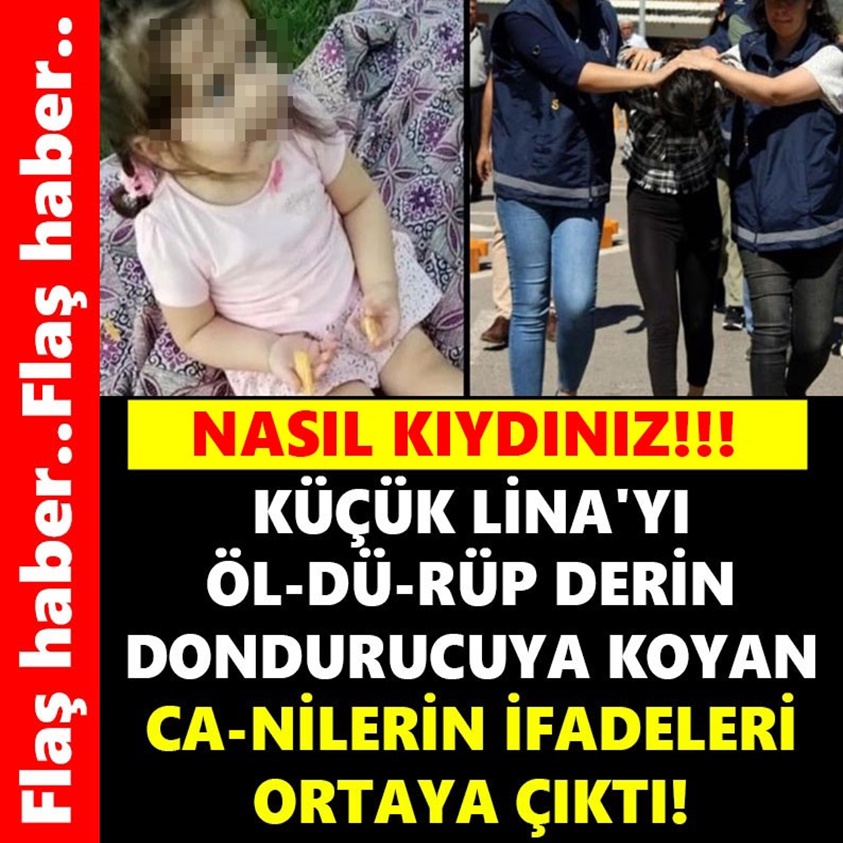 KÜÇÜK LİNA'YI ÖL-DÜ-RÜP DERİN DONDURUCUYA KOYAN CA-NİLERİN İFADELERİ ORTAYA ÇIKTI!