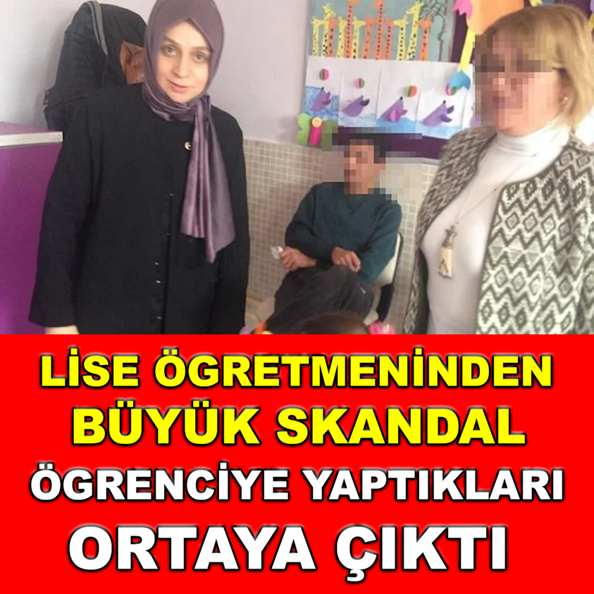 LİSE ÖĞRETMENİNDEN BÜYÜK SKANDAL ÖĞRENCİYE YAPTIKLARI ORTAYA ÇIKTI