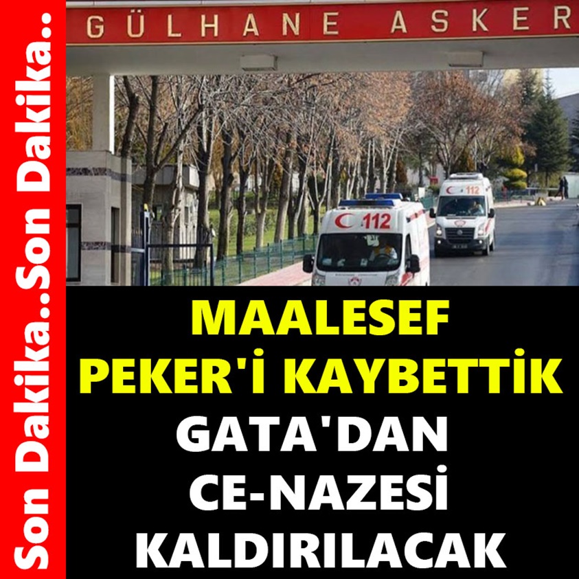 MAALESEF PEKER'İ KAYBETTİK GATA'DAN CE-NAZESİ KALDIRILACAK