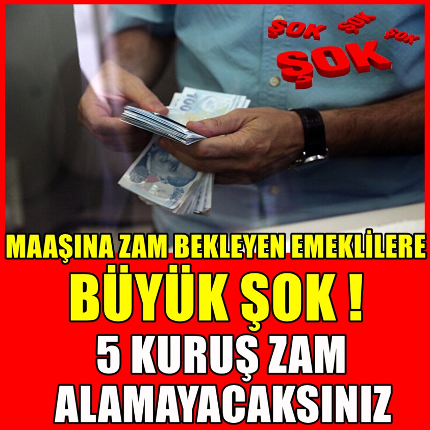 MAAŞINA ZAM BEKLEYEN EMEKLİLERE BÜYÜK ŞOK!