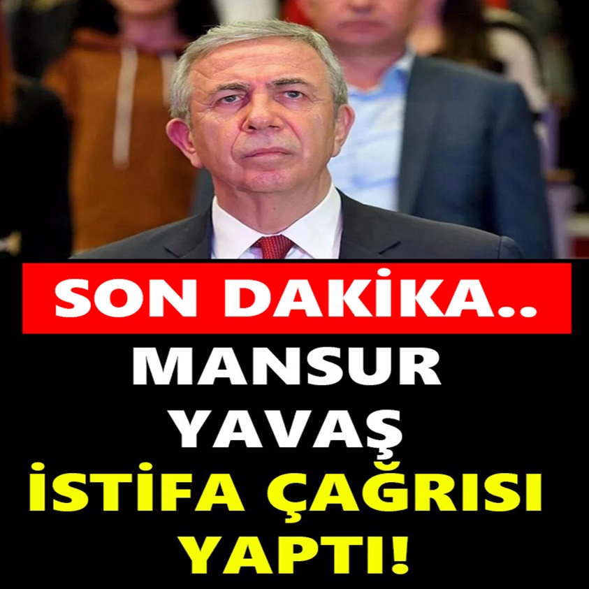 MANSUR YAVAŞ İSTİFA ÇAĞRISI YAPTI!