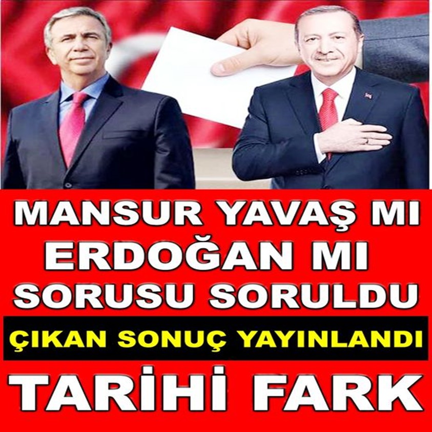 MANSUR YAVAŞ MI ERDOĞAN MI SORUSU SORULDU ÇIKAN SONUÇ YAYINLANDI