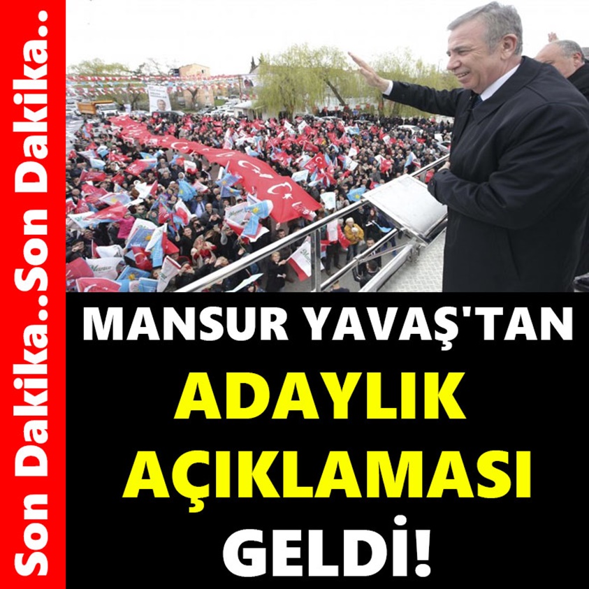 MANSUR YAVAŞ'TAN ADAYLIK AÇIKLAMASI GELDİ!